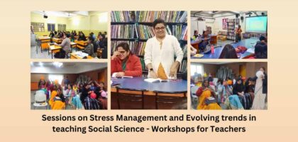 Sessions on Stress Management and Evolving trends in teaching Social Science Workshops